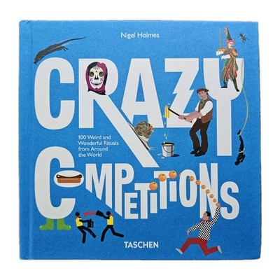 Crazy Competitions 100 Weird & Wonderful Rituals TASCHEN HC Nigel Holmes