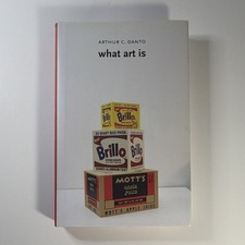 Arthur C. Danto What Art Is HC 2013 Yale University Press Art Philosophy