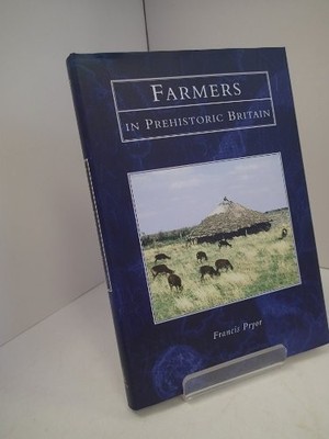Farmers in Prehistoric Britain (Tempus History ... by Pryor, Dr Francis Hardback