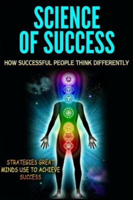 Science Of Success: How Successful People Think Differently - Strategies Gr...