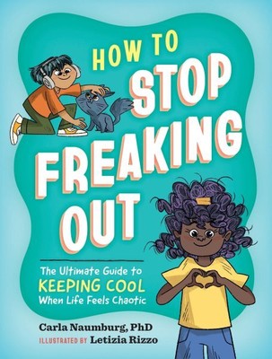 How to Stop Freaking Out : The Ultimate Guide to Keeping Cool When Life Feels...