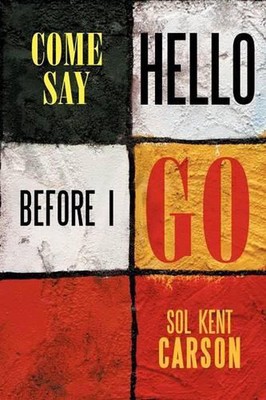 Come Say Hello Before I Go by Sol Kent Carson (English) Paperback Book