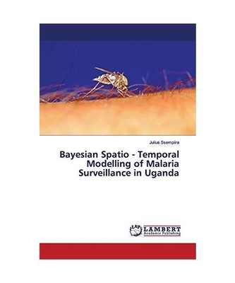 Bayesian Spatio - Temporal Modelling of Malaria Surveillance in Uganda, Julius S