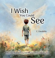 Colby Gaudette | I Wish You Could See - A Must-Have Book For Every Child Who...