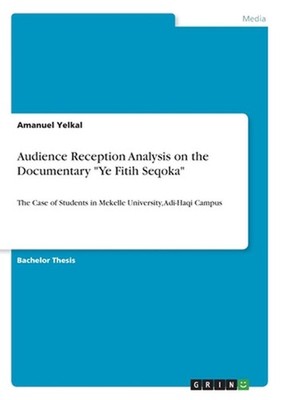 Audience Reception Analysis on the Documentary Ye Fitih Seqoka by Amanuel Yelkal