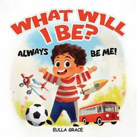 Eulla Grace | What Will I Be? | Taschenbuch | Englisch (2025) | Always Be Me!
