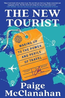 New Tourist : Waking Up to the Power and Perils of Travel, Hardcover by Mccla...