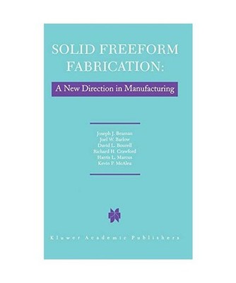 Solid Freeform Fabrication: A New Direction in Manufacturing: With Research and 