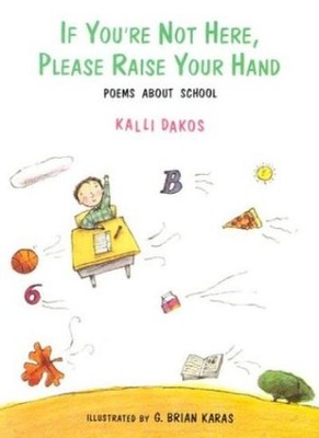 If You'RE Not Here, Please Raise Your Hand: Poems about School,K