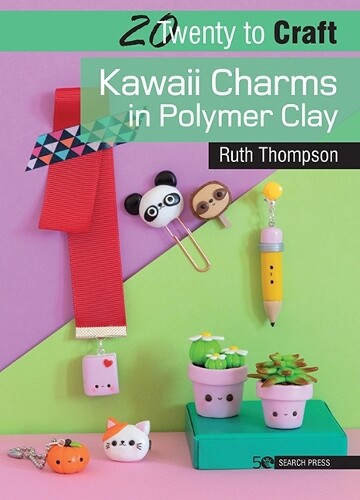 Ruth Thompson 20 to Craft: Kawaii Charms in Polymer Clay (Tascabile)