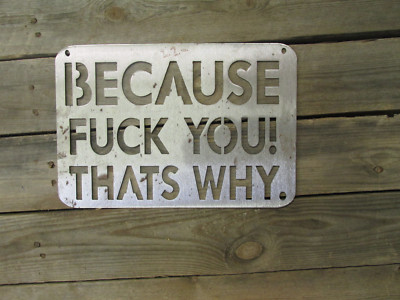 Because F**k You, That's Why Sign.