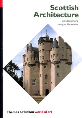 Scottish Architecture (World of Art) by Miles Glendinning; Aonghus MacKechnie