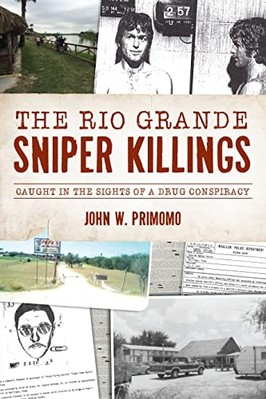 Rio Grande Sniper Killings : Caught in the Sights of a  -  NEW John Primomo 2023