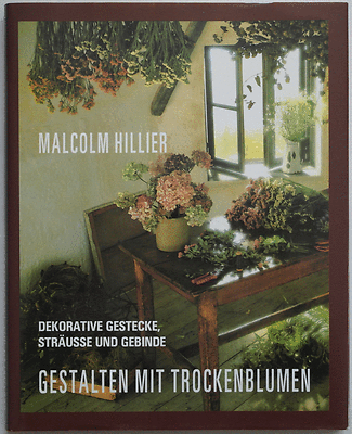 Gestalten mit Trockenblumen / Malcolm Hillier