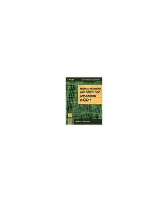 Neural Network and Fuzzy Logic Applications in C/C++ 
