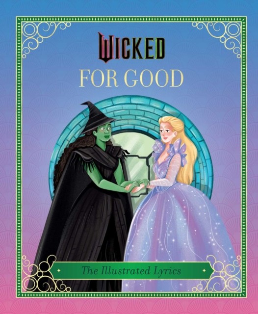Wicked: For Good (The Illustrated Lyrics) (Hardback Book)