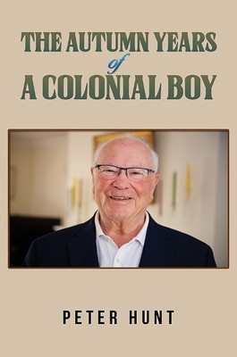 The Autumn Years of a Colonial Boy by Peter Hunt - 9781035811663
