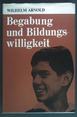 Begabung und Bildungswilligkeit. Arnold, Wilhelm: 1722053