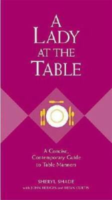 A Lady at the Table: A Concise, Contemporary Guide to Table Manners (Gent - GOOD