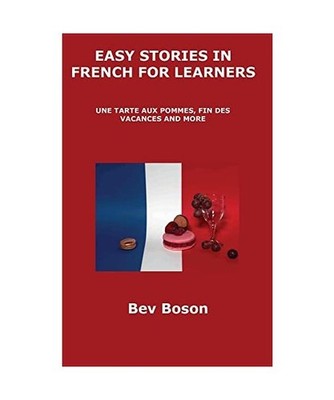 EASY STORIES IN FRENCH FOR LEARNERS: UNE TARTE AUX POMMES, FIN DES VACANCES AND 