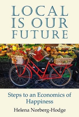 Helena Norberg-Hodge Local Is Our Future (Paperback) (UK IMPORT)