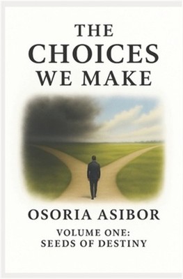 The Choices We Make: Volume One: Seeds of Destiny (Paperback or Softback)