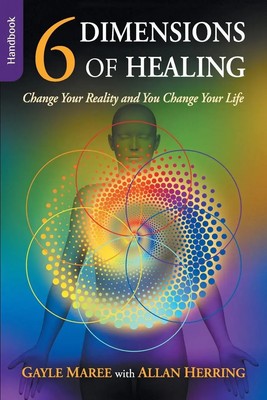 Gayle Maree (u. a.) | 6 Dimensions of Healing - Handbook - Change Your...
