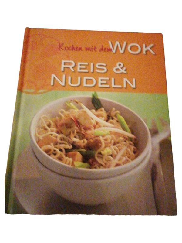 Kochen mit dem Wok – Reis & Nudeln Kochbuch Asiatisch Rezepte