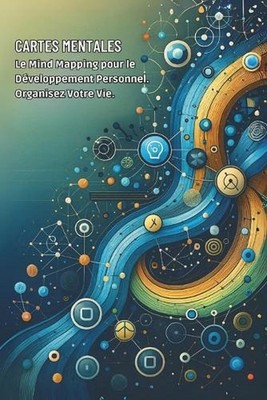Cartes Mentales: Le Mind Mapping pour le D?veloppement Personnel. Organisez Votr