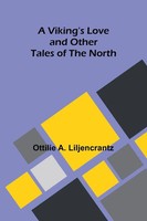 A Viking's Love And Other Tales Of The North Ottilie A. Liljencrantz Taschenbuch