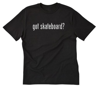Got Skateboard? T-shirt Funny Skate Skateboarding Skateboard Tee Shirt Skater