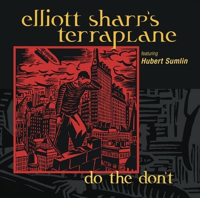 ELLIOTT SHARP'S TERRAPLANE DO THE DON'T NEW CD