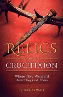 Relics From The Crucifixion Charles J. Wall Taschenbuch Englisch 2016