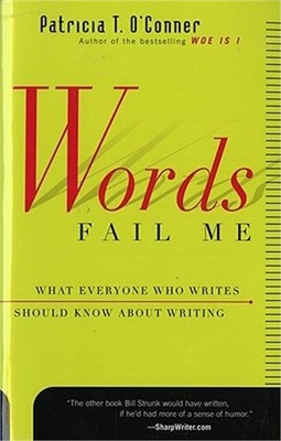 Words Fail Me: What Everyone Who Writes Should Know about Writing (Paperback or