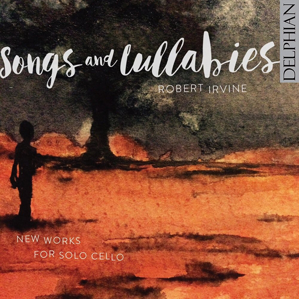 Robert Irvine Robert Irvine: Songs and Lullabies:: New Works for Solo Cello (CD)