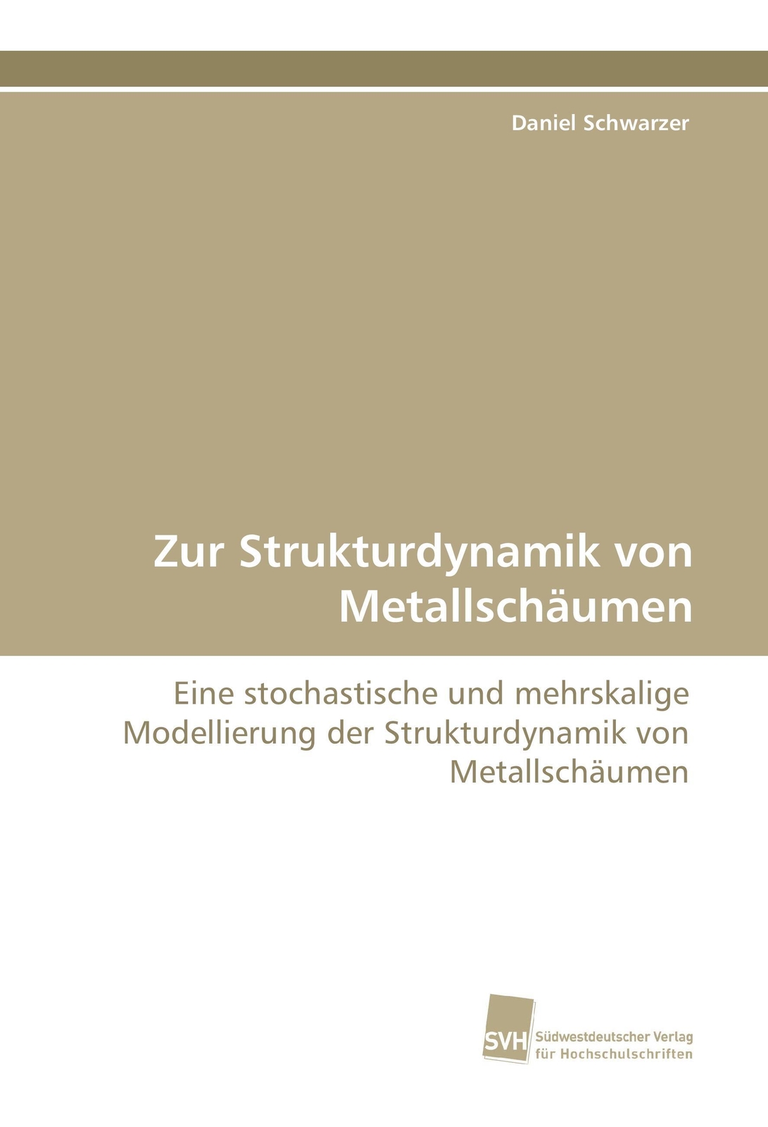 Daniel Schwarzer | Zur Strukturdynamik Von Metallschäumen |