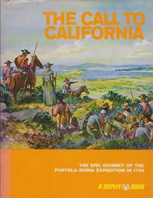 The Call to California : The Epic Journey of the Portola-Serra Expedition in 176