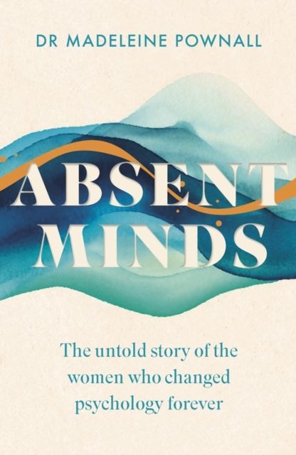 Absent Minds by Dr Madeleine Pownall Hardback