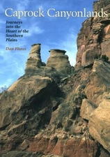 Caprock Canyonlands: Journeys into the Heart of the Southern P...