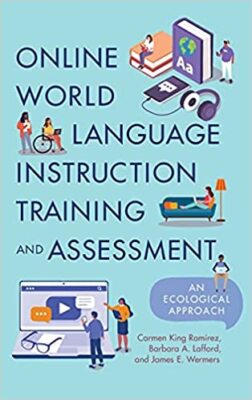 Online World Language Instruction Training and Assessment: An Ecological Appr...