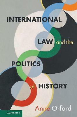 International Law and the Politics of History Orford Hardback 9781108480949