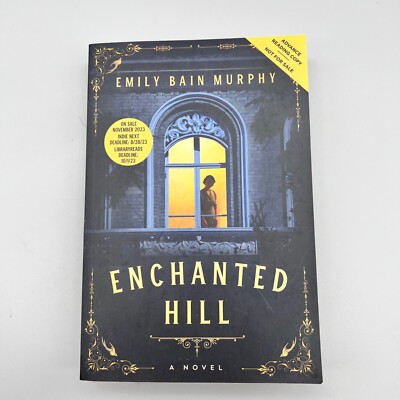 Enchanted Hill by Emily Bain Murphy- Advance Reading Copy Paperback- A Novel '23