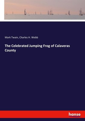 The Celebrated Jumping Frog of Calaveras County Mark Twain