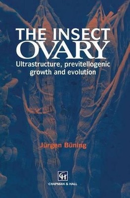 The Insect Ovary: Ultrastructure, previtellogenic growth and evolution by J?rgen