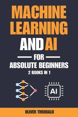 Oliver Theobald Machine Learning and AI for Absolute Beg (Paperback) (UK IMPORT)