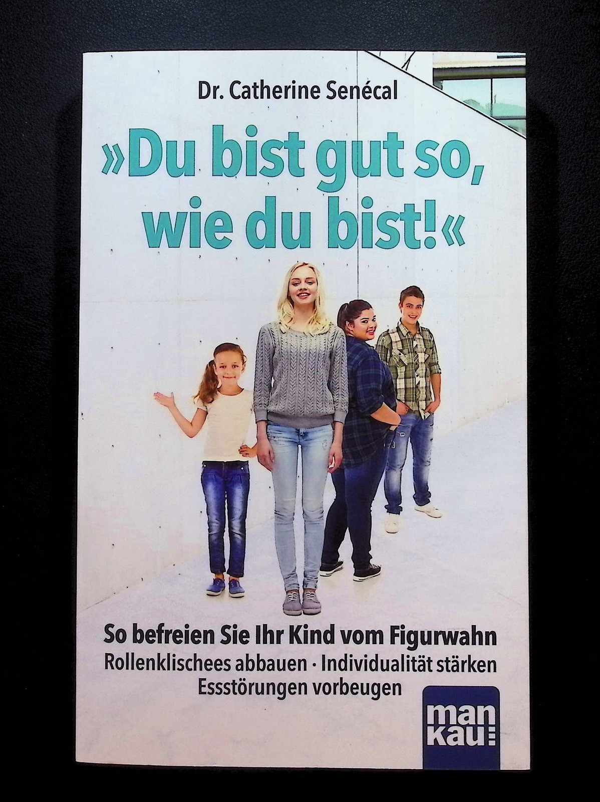 Du bist gut so, wie du bist! : so befreien Sie Ihr Kind vom Figurwahn - Rollenkl