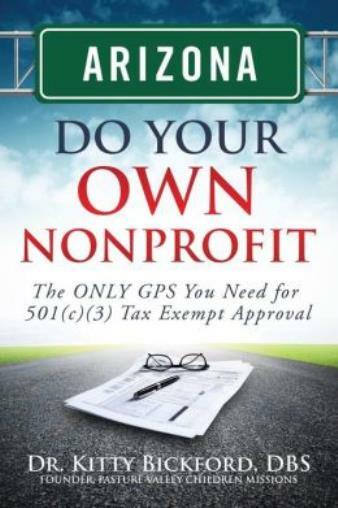 Arizona Do Your Own Nonprofit: The Only Gps You Need For 501C3 Tax Exempt A...