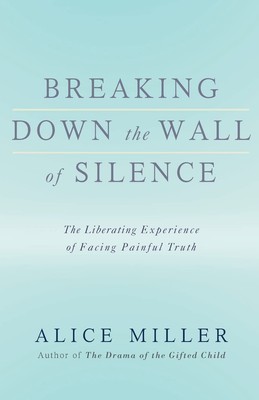Breaking Down the Wall of Silence: The Liberating Experience of Facing Painf...