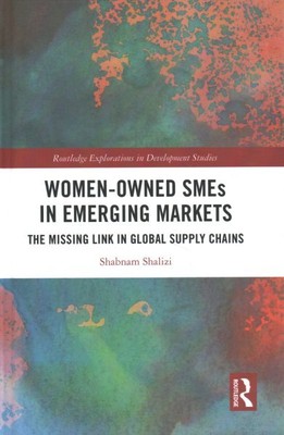 Women-Owned SMEs in Emerging Markets : The Missing Link in Global Supply Chai...