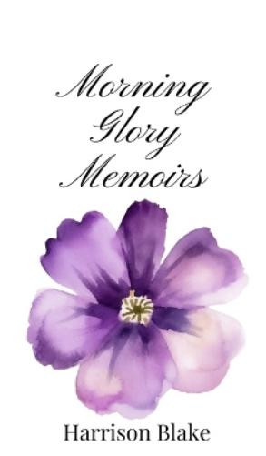 Harrison Blake Morning Glory Memoirs (Copertina rigida)